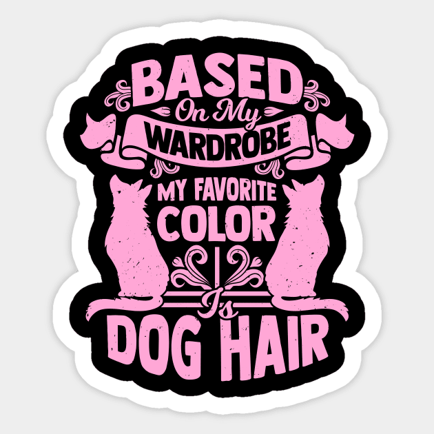 Based On My Wardrobe My Favorite Color Is Dog Hair Sticker by Dolde08